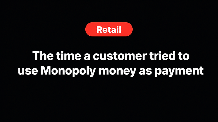 The time a customer tried to use Monopoly money as payment