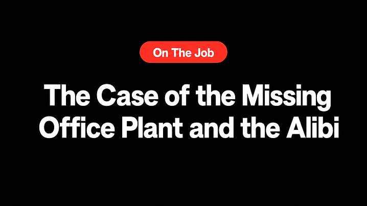 The Case of the Missing Office Plant and the Alibi