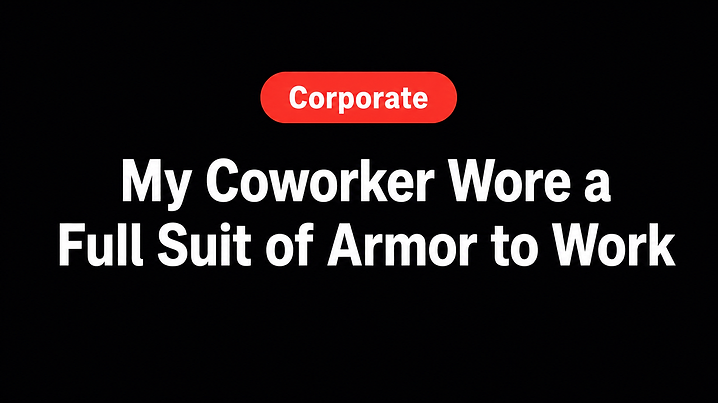 My Coworker Wore a Full Suit of Armor to Work