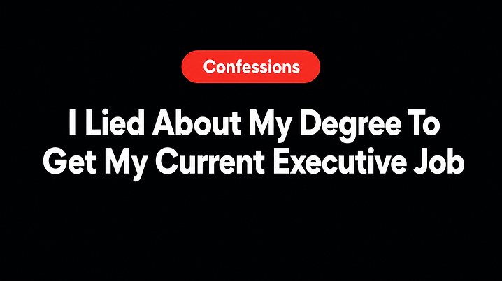 I Lied About My Degree To Get My Current Executive Job