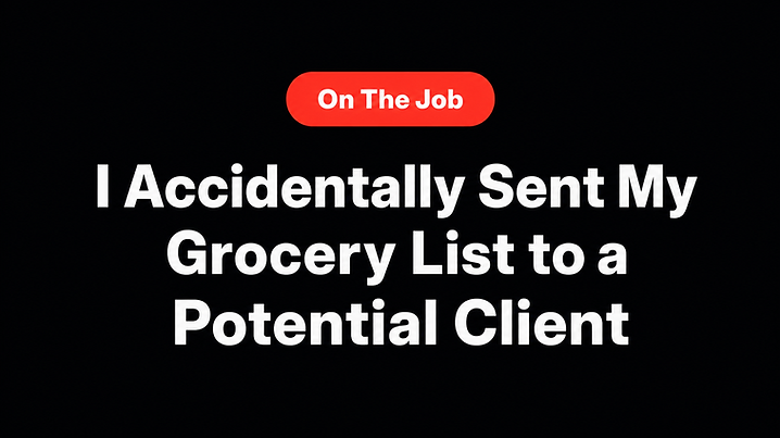I Accidentally Sent My Grocery List to a Potential Client