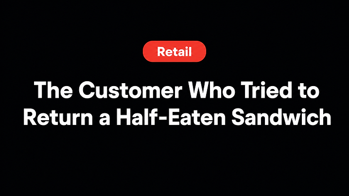 The Customer Who Tried to Return a Half-Eaten Sandwich