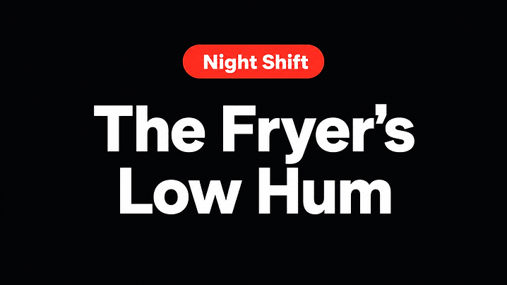 The Fryer’s Low Hum