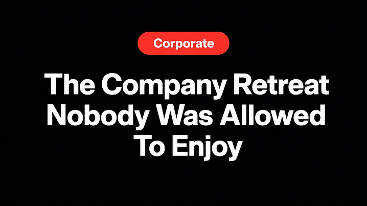 The Company Retreat Nobody Was Allowed To Enjoy