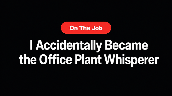 I Accidentally Became the Office Plant Whisperer