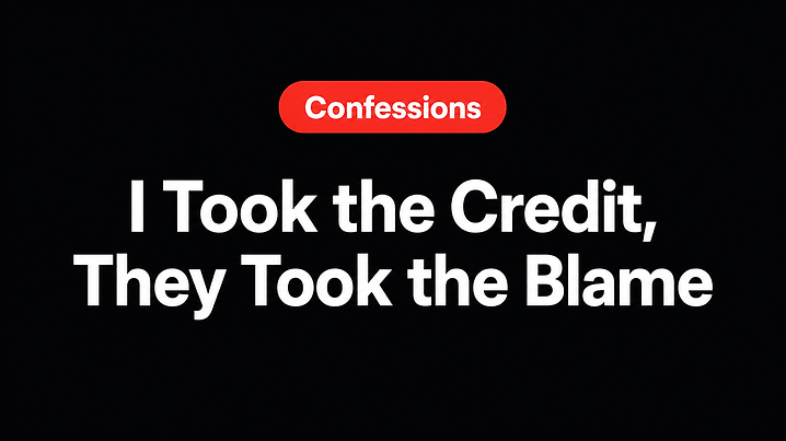 I Took the Credit, They Took the Blame