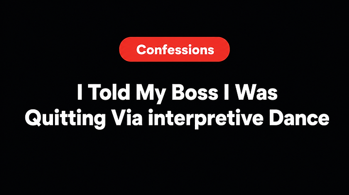 I Told My Boss I Was Quitting Via interpretive Dance
