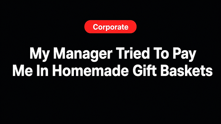 My Manager Tried To Pay Me In Homemade Gift Baskets