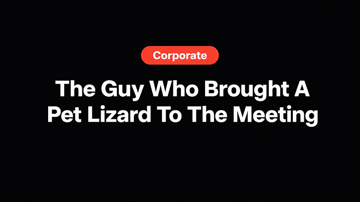 The Guy Who Brought A Pet Lizard To The Meeting