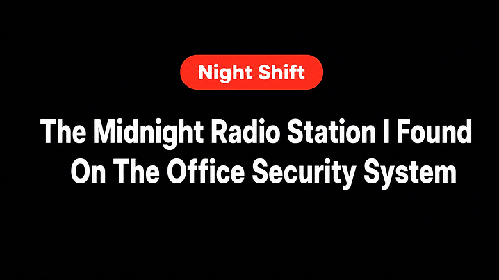 The Midnight Radio Station I Found On The Office Security System