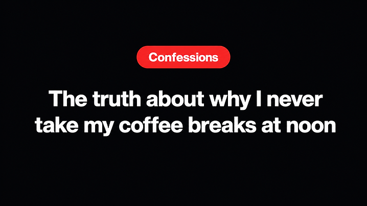 The truth about why I never take my coffee breaks at noon
