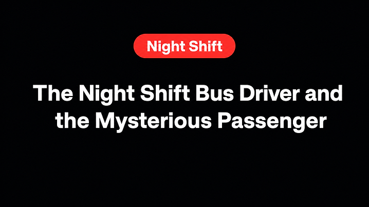 The Night Shift Bus Driver and the Mysterious Passenger