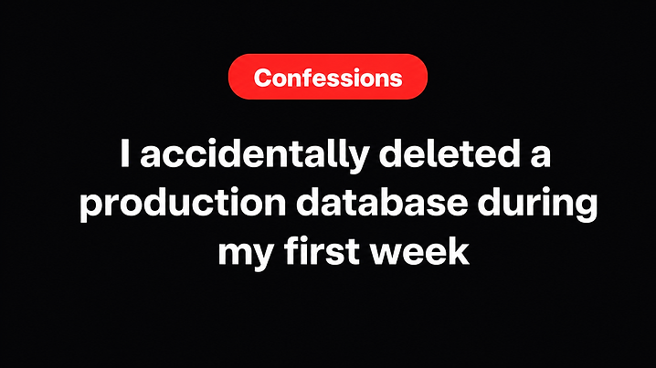 I accidentally deleted a production database during my first week