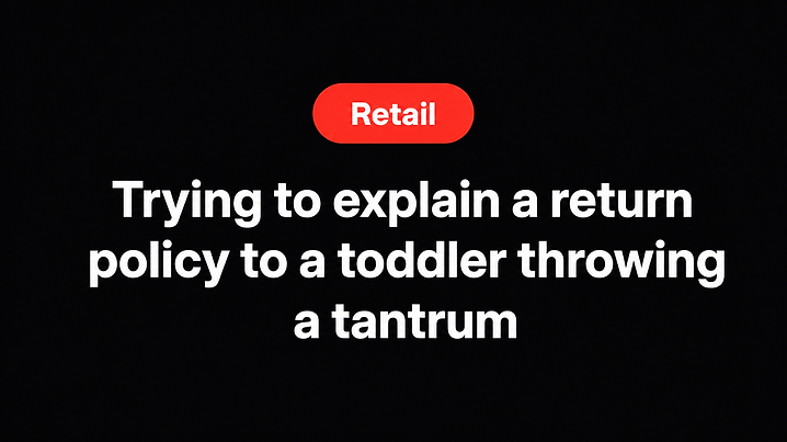 Trying to explain a return policy to a toddler throwing a tantrum