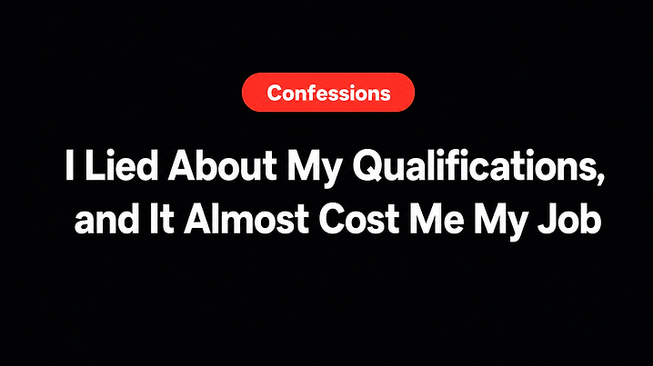 I Lied About My Qualifications, and It Almost Cost Me My Job