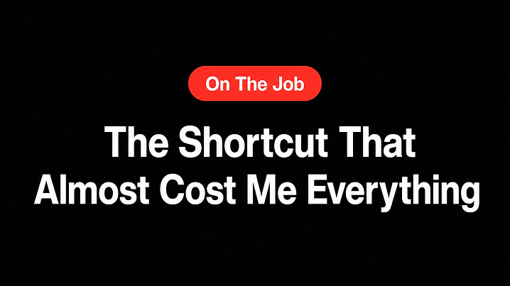 The Shortcut That Almost Cost Me Everything