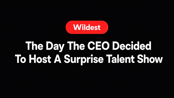 The Day The CEO Decided To Host A Surprise Talent Show