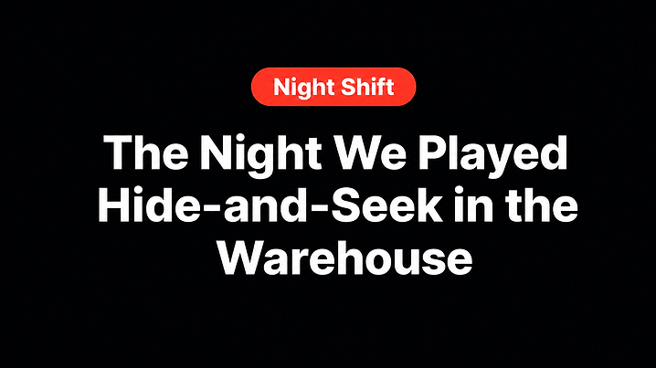 The Night We Played Hide-and-Seek in the Warehouse