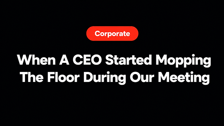When A CEO Started Mopping The Floor During Our Meeting
