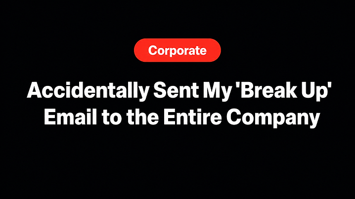 Accidentally Sent My 'Break Up' Email to the Entire Company