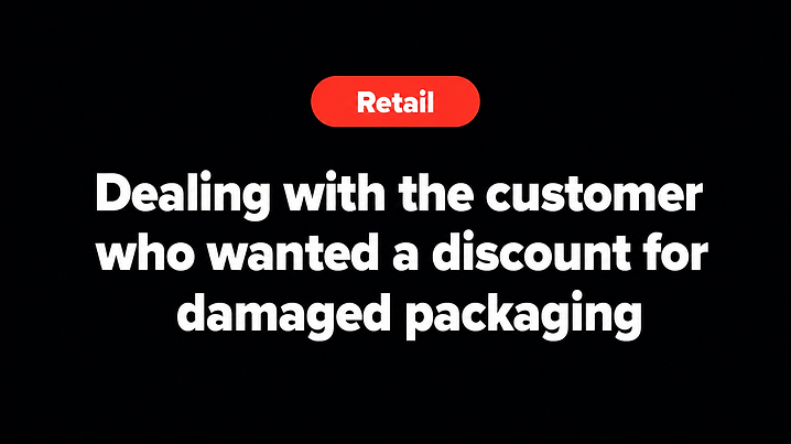 Dealing with the customer who wanted a discount for damaged packaging