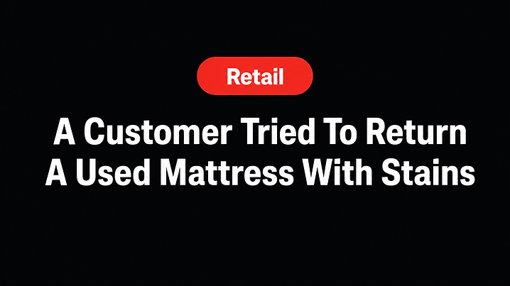 A Customer Tried To Return A Used Mattress With Stains