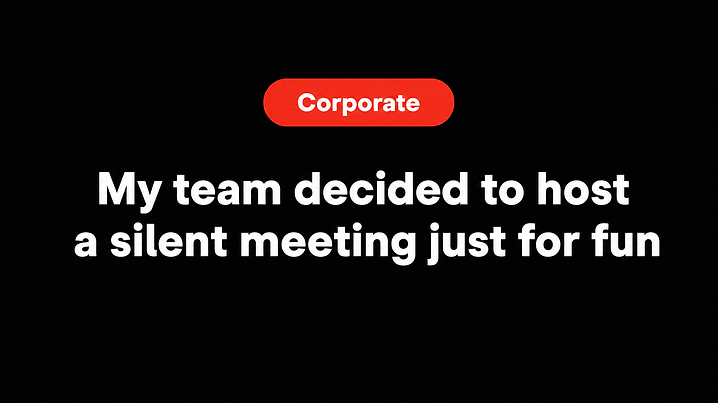 My team decided to host a silent meeting just for fun