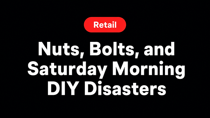 Nuts, Bolts, and Saturday Morning DIY Disasters