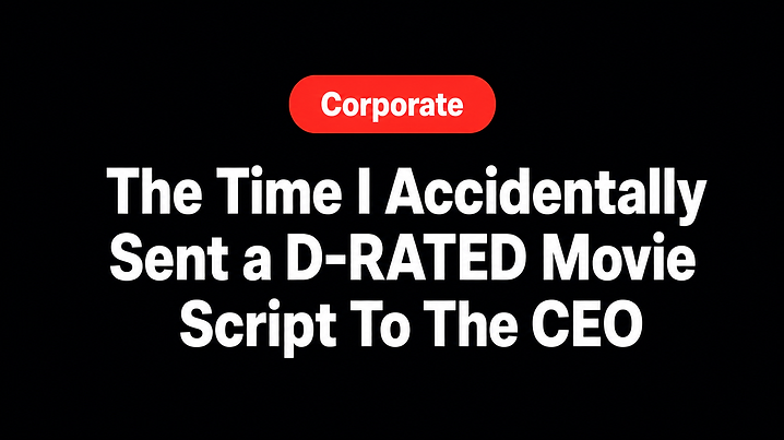 The Time I Accidentally Sent a D-RATED Movie Script To The CEO