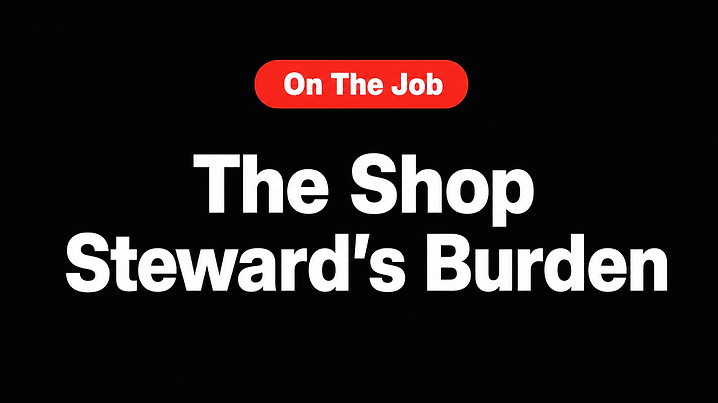 The Shop Steward’s Burden