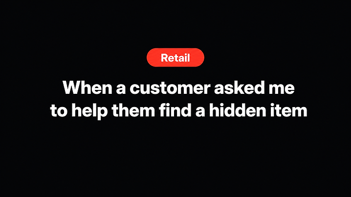 When a customer asked me to help them find a hidden item