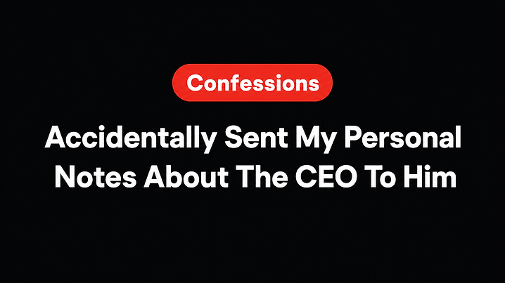 Accidentally Sent My Personal Notes About The CEO To Him