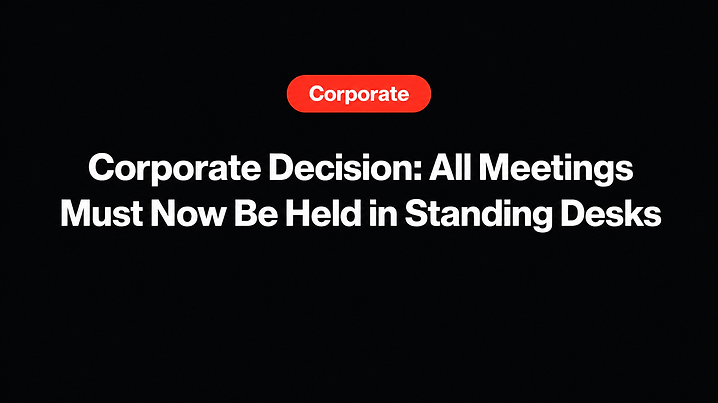 Corporate Decision: All Meetings Must Now Be Held in Standing Desks