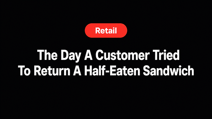 The Day A Customer Tried To Return A Half-Eaten Sandwich