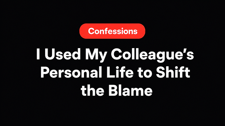 I Used My Colleague’s Personal Life to Shift the Blame