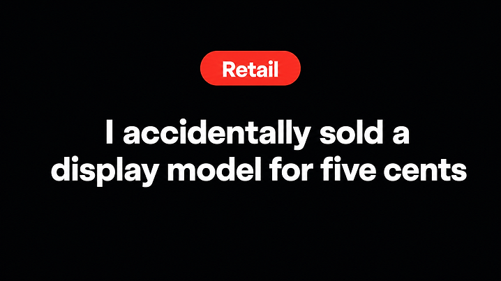 I accidentally sold a display model for five cents