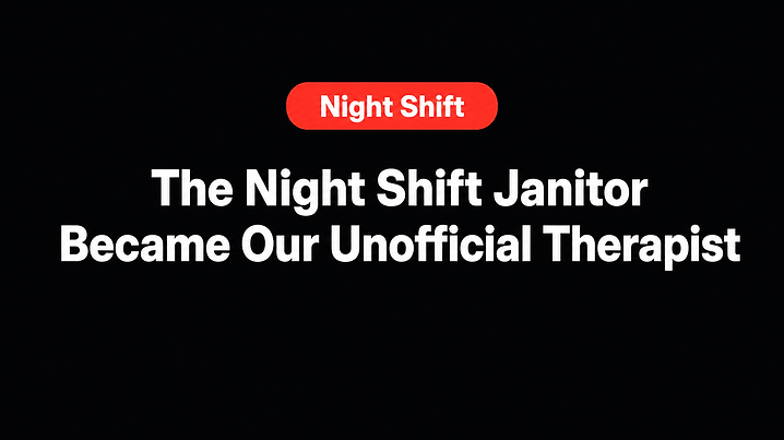 The Night Shift Janitor Became Our Unofficial Therapist