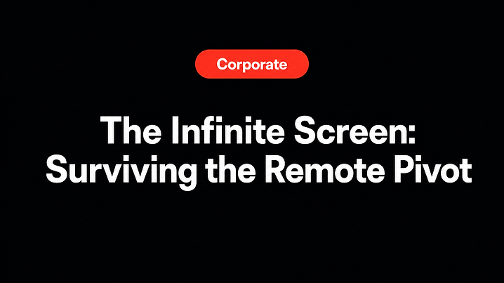 The Infinite Screen: Surviving the Remote Pivot