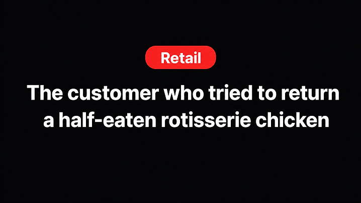 The customer who tried to return a half-eaten rotisserie chicken