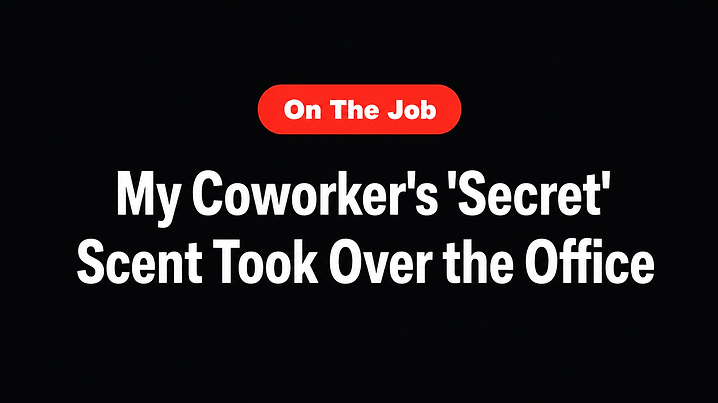 My Coworker's 'Secret' Scent Took Over the Office