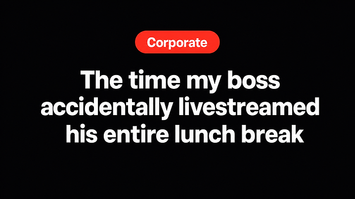 The time my boss accidentally livestreamed his entire lunch break