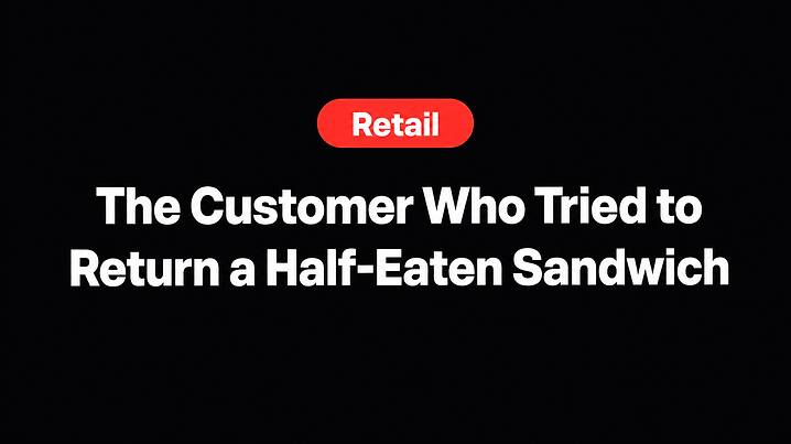 The Customer Who Tried to Return a Half-Eaten Sandwich