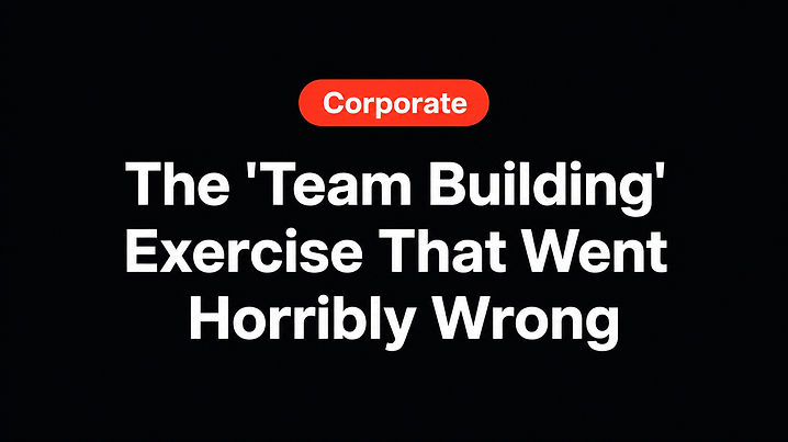 The 'Team Building' Exercise That Went Horribly Wrong