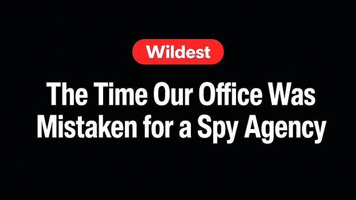 The Time Our Office Was Mistaken for a Spy Agency