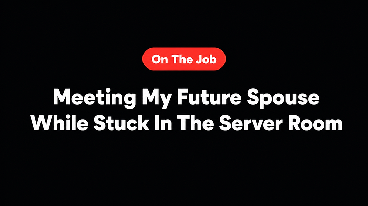 Meeting My Future Spouse While Stuck In The Server Room
