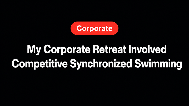 My Corporate Retreat Involved Competitive Synchronized Swimming
