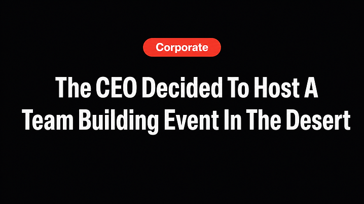 The CEO Decided To Host A Team Building Event In The Desert