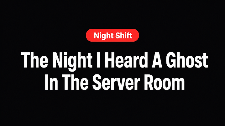 The Night I Heard A Ghost In The Server Room