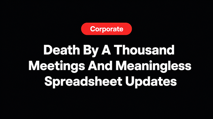 Death By A Thousand Meetings And Meaningless Spreadsheet Updates