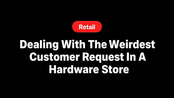 Dealing With The Weirdest Customer Request In A Hardware Store